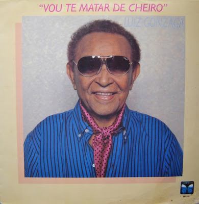 Luiz Gonzaga – Vou Te Matar de Cheiro (1989)