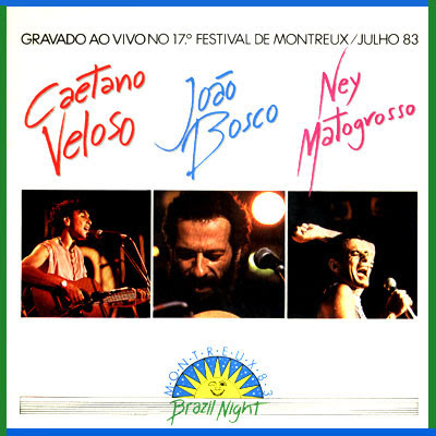 Caetano Veloso, João Bosco e Ney Matogrosso – Montreux 83/Brazil Night  (1983)