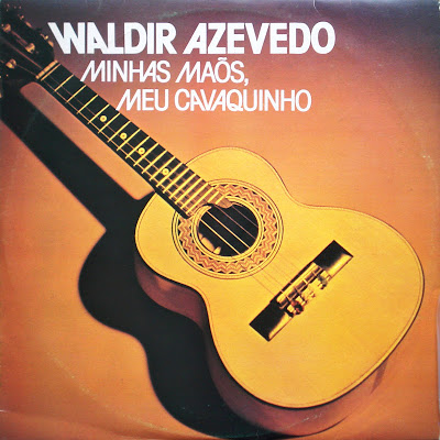 Waldir Azevedo – Minhas Mãos, Meu Cavaquinho (1976)